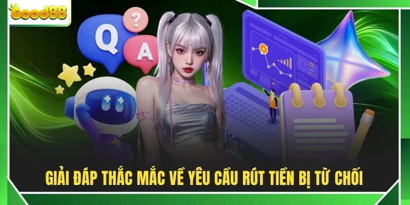 Giải đáp thắc mắc về yêu cầu rút tiền bị từ chối