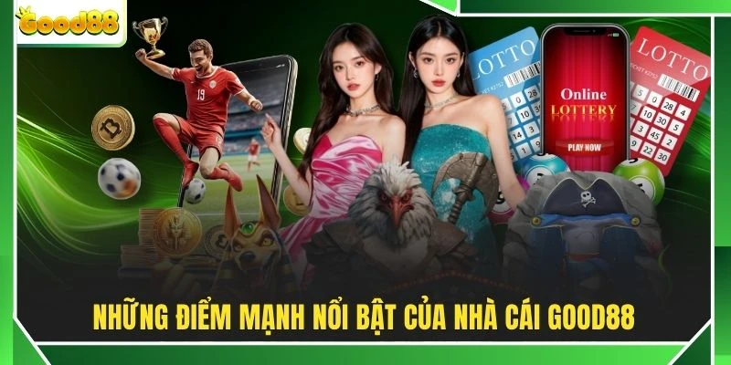 Những điểm mạnh nổi bật của nhà cái GOOD88